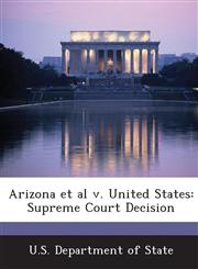 Arizona et al v. United States Supreme Court Decision,1249027322,9781249027324