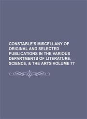 Constable's miscellany of original and selected publications in the various departments of literature, science, & the arts Volume 77,1231255412,9781231255414