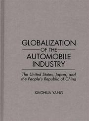 Globalization of the Automobile Industry The United States, Japan, and the People's Republic of China,0275948374,9780275948375