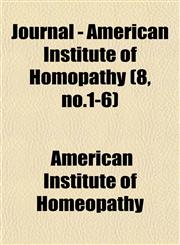 Journal - American Institute of Homopathy (8, no.1-6),115304594X,9781153045940