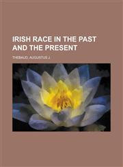 Irish Race in the Past and the Present,1153631830,9781153631839
