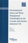 Environmental Issues and Waste Management Technologies in the Ceramic and Nuclear Industries VII Proceedings of the symposium held at the 103rd Annual Meeting of The American Ceramic Society, April 22-25, 2001, in Indiana, Ceramic Transactions, Volume 132,1574981463,9781574981469