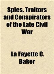 Spies. Traitors and Conspirators of the Late Civil War,1154854809,9781154854800