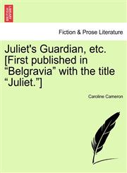 Juliet's Guardian, etc. [First published in "Belgravia" with the title "Juliet."],124122594X,9781241225940