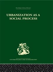 Urbanization as a Social Process An Essay on Movement and Change in Contemporary Africa,0415329949,9780415329941