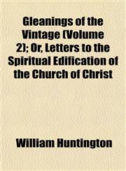 Gleanings of the Vintage (Volume 2); Or, Letters to the Spiritual Edification of the Church of Christ,1152465139,9781152465138
