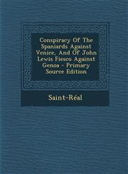 Conspiracy Of The Spaniards Against Venice, And Of John Lewis Fiesco Against Genoa - Primary Source Edition,1293065331,9781293065334