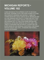 Michigan Reports (Volume 102); Cases Decided in the Supreme Court of Michigan,1154280535,9781154280531