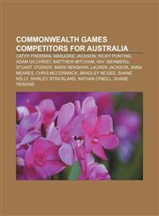 Commonwealth Games competitors for Australia Cathy Freeman, Marjorie Jackson, Ricky Ponting, Adam Gilchrist, Matthew Mitcham, Ray Weinberg,1157666825,9781157666820
