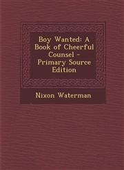 Boy Wanted A Book of Cheerful Counsel - Primary Source Edition,1293396648,9781293396643