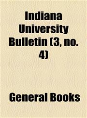 Indiana University Bulletin (3, no. 4),1154555674,9781154555677