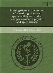 Investigations in the impact of visual cognition and spatial ability on student comprehension in physics and space science.,1249059135,9781249059134