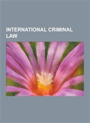 International Criminal Law Genocide, Piracy, Crime Against Humanity, War Crime, Universal Jurisdiction, Nuremberg Code, Convention on the Prevent,1230636846,9781230636849