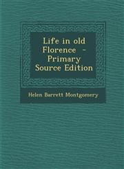 Life in old Florence  - Primary Source Edition,1295641259,9781295641253