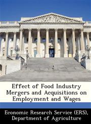 Effect of Food Industry Mergers and Acquisitions on Employment and Wages,1249368529,9781249368526