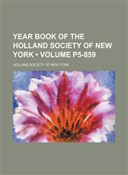 Year Book of the Holland Society of New York (Volume p5-859),1155121317,9781155121314