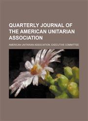 Quarterly Journal of the American Unitarian Association (Volume 6),1150156171,9781150156175