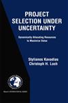 Project Selection Under Uncertainty Dynamically Allocating Resources to Maximize Value,1402077033,9781402077036