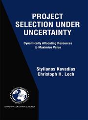 Project Selection Under Uncertainty Dynamically Allocating Resources to Maximize Value,1402077033,9781402077036