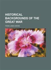 Historical backgrounds of the great war,1150963670,9781150963674