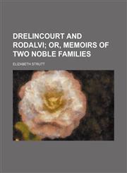Drelincourt and Rodalvi;  or, Memoirs of two noble families,1236651057,9781236651051