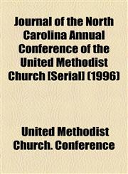 Journal of the North Carolina Annual Conference of the United Methodist Church [Serial] (1996),1155080238,9781155080239