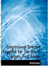Congressional Directory Compiled For The Use Of Congress First Edition,1140214497,9781140214496