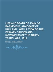 Life and Death of John of Barneveld, Advocate of Holland,123671105X,9781236711052