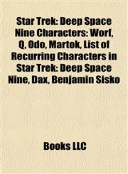 Star Trek Deep Space Nine Characters: Worf, Q, Odo, Martok, List of Recurring Characters in Star Trek: Deep Space Nine, Dax, Benjamin Sisko,1155832353,9781155832357