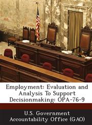 Employment Evaluation and Analysis to Support Decisionmaking: Opa-76-9,1289005958,9781289005955