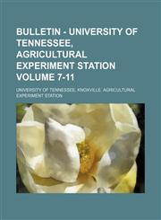 Bulletin - University of Tennessee, Agricultural Experiment Station Volume 7-11,1130756688,9781130756685