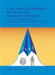 Converging Technologies for Improving Human Performance Nanotechnology, Biotechnology, Information Technology and Cognitive Science,1402012543,9781402012549