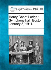 Henry Cabot Lodge Symphony hall, Boston, January 3, 1911.,1241019886,9781241019884