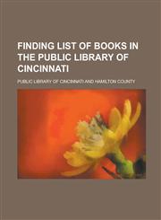 Finding List of Books in the Public Library of Cincinnati,1236777905,9781236777904