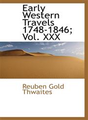 Early Western Travels 1748-1846; Vol. XXX,1116501619,9781116501612