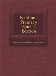 Ivanhoe - Primary Source Edition,1294137514,9781294137511