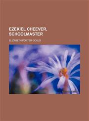 Ezekiel Cheever, Schoolmaster,1151315109,9781151315106