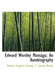 Edward Wortley Montagu; An Autobiography,1140394916,9781140394914