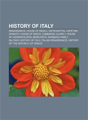History of Italy Renaissance, House of Medici, Ostrogoths, Capetian dynasty, House of Savoy, Lombards, Alaric I, House of Hohenstaufen,1157602266,9781157602262