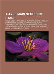 A-type main sequence stars Sirius, Vega, Altair, Fomalhaut, Beta Arietis, IK Pegasi, Beta Pictoris, Vega as an X-ray source, Alpha Andromedae,1155692535,9781155692531