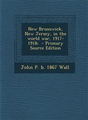 New Brunswick, New Jersey, in the World War, 1917-1918;,1289704503,9781289704506
