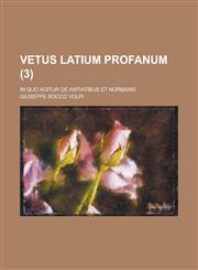 Vetus Latium Profanum; In Quo Agitur de Antiatibus Et Norbanis (3 ),1153481073,9781153481076