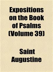 Expositions on the Book of Psalms (Volume 39),1152456164,9781152456167