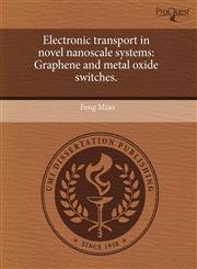Electronic transport in novel nanoscale systems Graphene and metal oxide switches.,1244081736,9781244081734