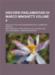 Discorsi parlamentari di Marco Minghetti; raccolti e pub. per deliberazione della Camera dei deputati  Volume 4,1154050947,9781154050943