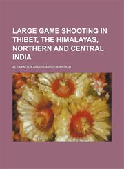 Large game shooting in Thibet, the Himalayas, Northern and Central India,1150354720,9781150354724