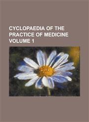 Cyclopaedia of the practice of medicine Volume 1,1236823540,9781236823540