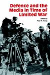 Defence and the Media in Time of Limited War,0714634786,9780714634784