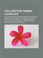 14th-century Roman Catholics 14th-century Roman Catholic martyrs, 14th-century Roman Catholic priests, 14th-century venerated Christians,1158113552,9781158113552