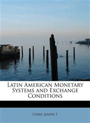 Latin American Monetary Systems and Exchange Conditions,1241649103,9781241649104